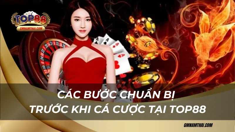 Các bước chuẩn bị cẩm nang cá cược tại Top88