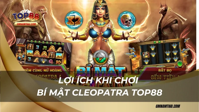 Lợi ích khi chơi Bí Mật Cleopatra Top88