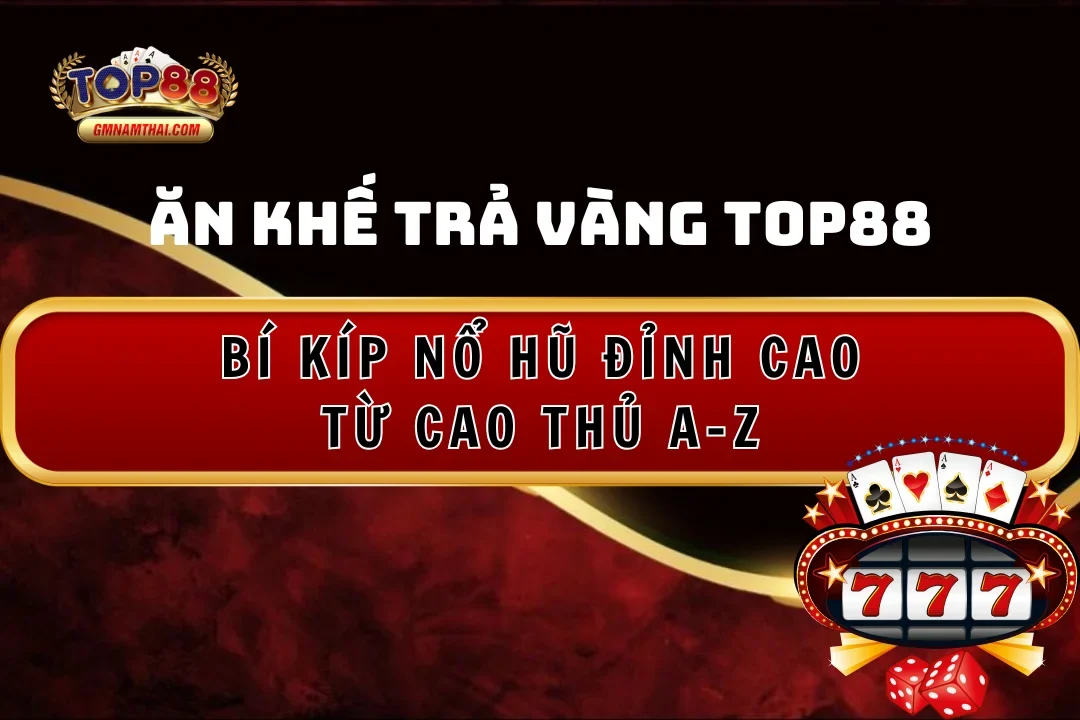 Bí kíp nổ hũ Ăn Khế Trả Vàng Top88