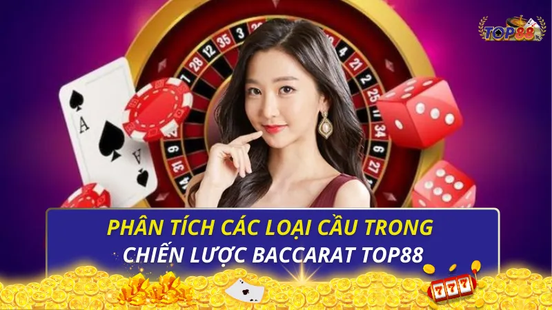 Phân tích các loại cầu trong chiến lược Baccarat Top88