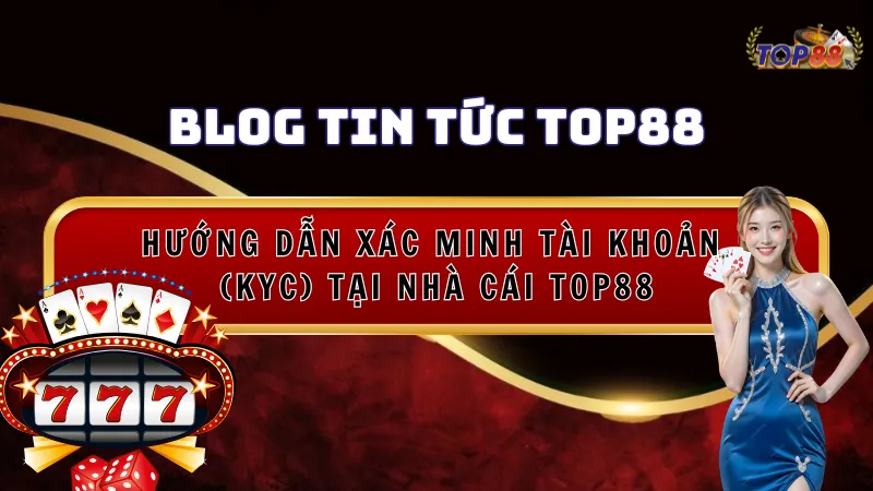 Xác minh tài khoản top88 kyc
