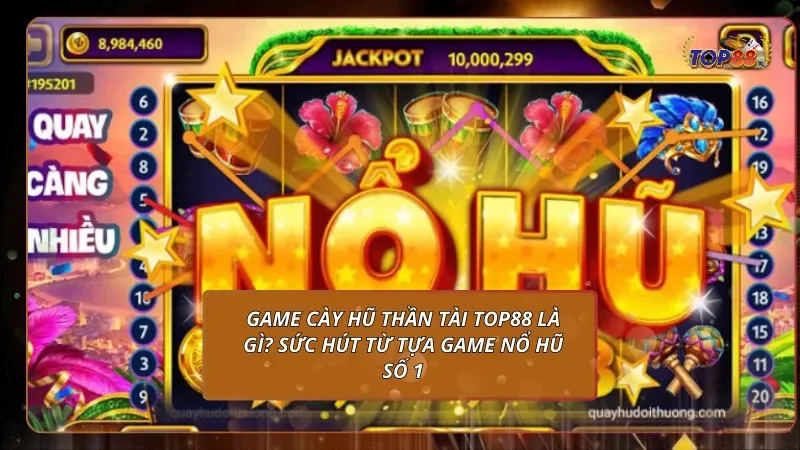 Game Cày hũ Thần Tài là gì? Sức hút từ tựa game nổ hũ số 1