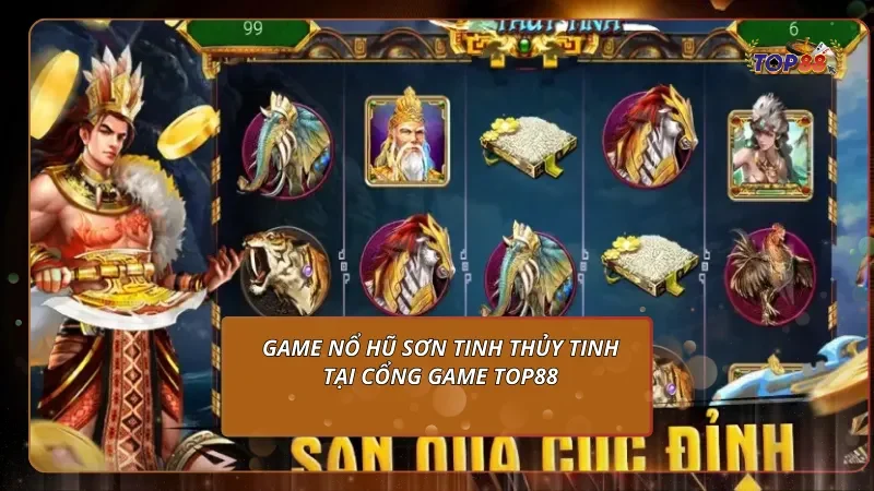 game nổ hũ Sơn Tinh Thủy Tinh tại cổng game Top88