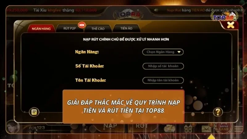 giải đáp thắc mắc về quy trình nạp tiền và rút tiền tại top88