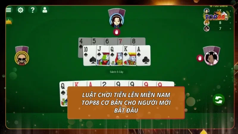 Luật chơi Tiến Lên Miền Nam Top88 cơ bản cho người mới bắt đầu